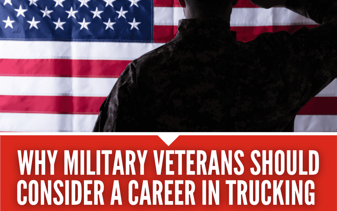 Why Military Veterans Should Consider a Career in Trucking